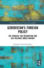 Uzbekistan’s Foreign Policy: The Struggle for Recognition and Self-Reliance under Karimov