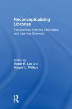 Reconceptualizing Libraries: Perspectives from the Information and Learning Sciences