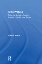 Silent Virtues: Patience, Curiosity, Privacy, Intimacy, Humility, and Dignity