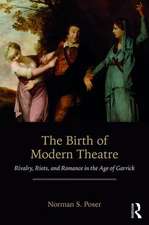 The Birth of Modern Theatre: Rivalry, Riots, and Romance in the Age of Garrick