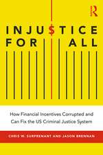 Injustice for All: How Financial Incentives Corrupted and Can Fix the US Criminal Justice System