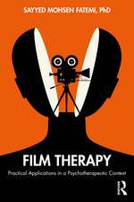 Film Therapy : Practical Applications in a Psychotherapeutic Context