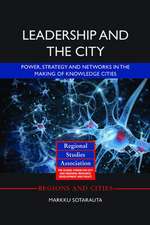 Leadership and the City: Power, strategy and networks in the making of knowledge cities