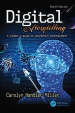 Digital Storytelling 4e: A creator's guide to interactive entertainment