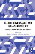 Global Governance and India’s North-East: Logistics, Infrastructure and Society