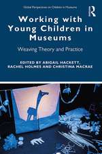 Working with Young Children in Museums: Weaving Theory and Practice