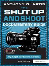 The Shut Up and Shoot Documentary Guide: A Down & Dirty DV Production