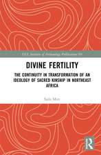 Divine Fertility: The Continuity in Transformation of an Ideology of Sacred Kinship in Northeast Africa