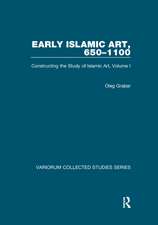 Early Islamic Art, 650–1100: Constructing the Study of Islamic Art, Volume I