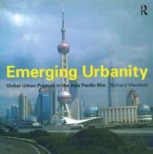 Emerging Urbanity: Global Urban Projects in the Asia Pacific Rim