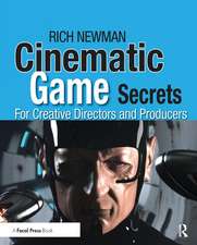 Cinematic Game Secrets for Creative Directors and Producers: Inspired Techniques From Industry Legends