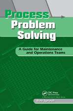 Process Problem Solving: A Guide for Maintenance and Operations Teams