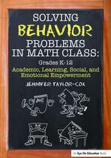 Solving Behavior Problems in Math Class: Academic, Learning, Social, and Emotional Empowerment, Grades K-12