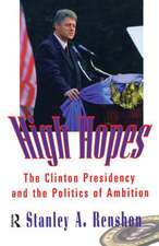 High Hopes: The Clinton Presidency and the Politics of Ambition