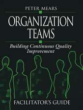 Organization Teams: Building Continuous Quality Improvement Facilitator's Guide