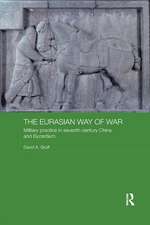 The Eurasian Way of War: Military Practice in Seventh-Century China and Byzantium