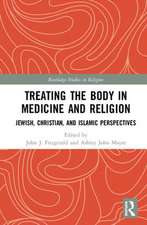 Treating the Body in Medicine and Religion: Jewish, Christian, and Islamic Perspectives