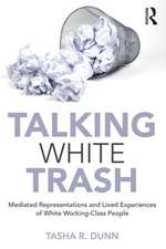 Talking White Trash: Mediated Representations and Lived Experiences of White Working-Class People