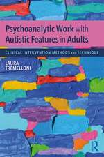 Psychoanalytic Work with Autistic Features in Adults: Clinical Intervention Methods and Technique