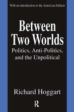 Between Two Worlds: Politics, Anti-Politics, and the Unpolitical