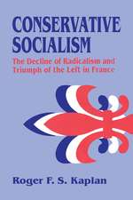 Conservative Socialism: The Decline of Radicalism and the Triumph of the Left in France