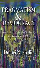 Pragmatism and Democracy: Studies in History, Social Theory, and Progressive Politics