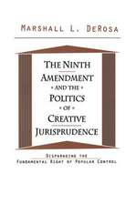 The Ninth Amendment and the Politics of Creative Jurisprudence: Disparaging the Fundamental Right of Popular Control