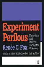 Experiment Perilous: Physicians and Patients Facing the Unknown