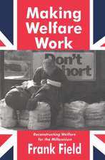 Making Welfare Work: Reconstructing Welfare for the Millennium