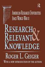 Research and Relevant Knowledge: American Research Universities Since World War II