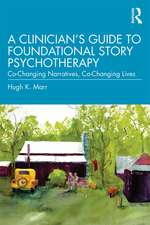 A Clinician's Guide to Foundational Story Psychotherapy: Co-Changing Narratives, Co-Changing Lives