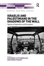 Israelis and Palestinians in the Shadows of the Wall: Spaces of Separation and Occupation