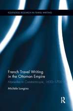 French Travel Writing in the Ottoman Empire: Marseilles to Constantinople, 1650-1700