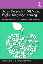 Action Research in STEM and English Language Learning: An Integrated Approach for Developing Teacher Researchers