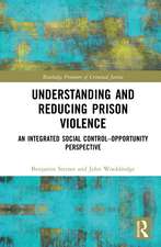 Understanding and Reducing Prison Violence: An Integrated Social Control-Opportunity Perspective