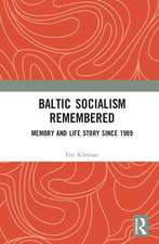 Baltic Socialism Remembered: Memory and Life Story since 1989