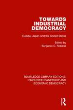 Towards Industrial Democracy: Europe, Japan and the United States