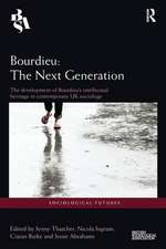 Bourdieu: The Next Generation: The Development of Bourdieu's Intellectual Heritage in Contemporary UK Sociology