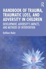 Handbook of Trauma, Traumatic Loss, and Adversity in Children: Development, Adversity’s Impacts, and Methods of Intervention