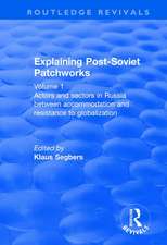 Explaining Post-Soviet Patchworks: Volume 1: Actors and Sectors in Russia Between Accommodation and Resistance to Globalization