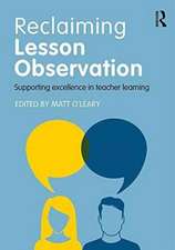 Reclaiming Lesson Observation: Supporting excellence in teacher learning