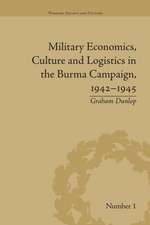 Military Economics, Culture and Logistics in the Burma Campaign, 1942-1945