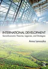 International Development: Socio-Economic Theories, Legacies, and Strategies