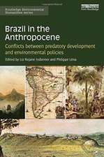 Brazil in the Anthropocene: Conflicts between predatory development and environmental policies