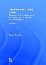 The American Culture of War: The History of U.S. Military Force from World War II to Operation Enduring Freedom