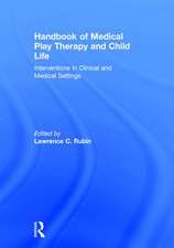 Handbook of Medical Play Therapy and Child Life: Interventions in Clinical and Medical Settings