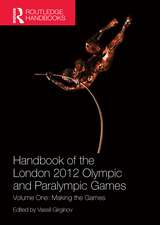 Handbook of the London 2012 Olympic and Paralympic Games: Volume One: Making the Games