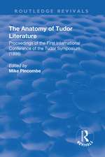 The Anatomy of Tudor Literature: Proceedings of the First International Conference of the Tudor Symposium (1998): Proceedings of the First International Conference of the Tudor Symposium (1998)