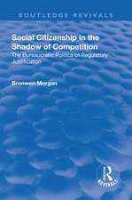 Social Citizenship in the Shadow of Competition: The Bureaucratic Politics of Regulatory Justification