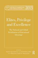 World Yearbook of Education 2015: Elites, Privilege and Excellence: The National and Global Redefinition of Educational Advantage